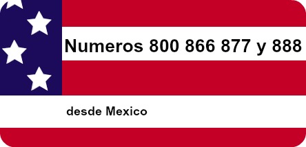 Llamadas a Estados Unidos marcando Números 800s desde México.