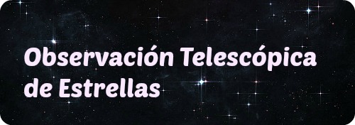 Observación de Estrellas mediante los Telescopios del Observatorio Astronómico Nacional de Baja California, México.